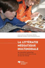 La littératie médiatique multimodale: De nouvelles approches en lecture-écriture à l'école et hors de l'école