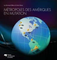 Title: Métropoles des Amériques en mutation, Author: Luc-Normand Tellier