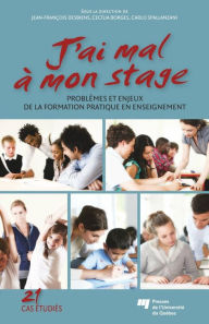 Title: J'ai mal à mon stage: Problèmes et enjeux de la formation pratique en enseignement, Author: Jean-François Desbiens