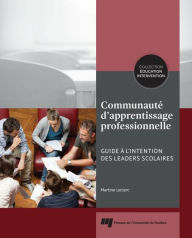Title: Communauté d'apprentissage professionnelle: Guide à l'intention des leaders scolaires, Author: Martine Leclerc
