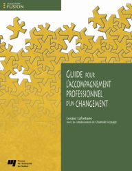 Title: Guide pour l'accompagnement professionnel d'un changement, Author: Louise Lafortune