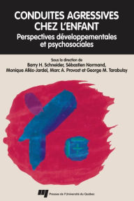 Title: Conduites agressives chez l'enfant: Perspectives développementales et psychosociales, Author: Barry H. Schneider