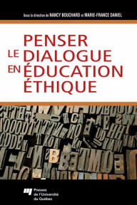 Title: Penser le dialogue en éducation éthique, Author: Nancy Bouchard