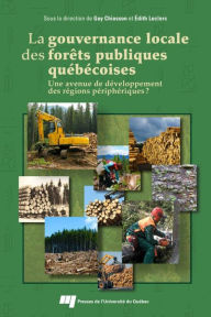 Title: La gouvernance locale des forêts publiques québécoises: Une avenue de développement des régions périphériques?, Author: Guy Chiasson