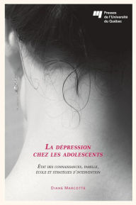 Title: La dépression chez les adolescents: État des connaissances, famille, école et stratégies d'intervention, Author: Diane Marcotte