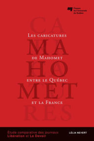 Title: Les caricatures de Mahomet entre le Québec et la France: Étude comparative des journaux Libération et Le Devoir, Author: Lélia Nevert