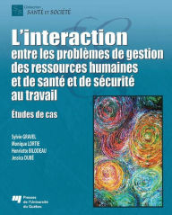 Title: L' interaction entre les problèmes de gestion des ressources humaines et de santé et de sécurité au travail: Études de cas, Author: Sylvie Gravel