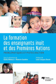 Title: La formation des enseignants inuit et des Premières Nations: Problématiques et pistes d'action, Author: Gisèle Maheux