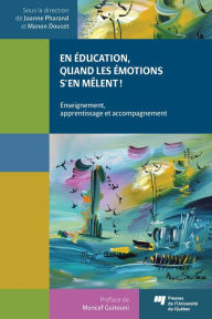 Title: En éducation, quand les émotions s'en mêlent!: Enseignement, apprentissage et accompagnement, Author: Joanne Pharand