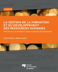 Title: La gestion de la formation et du développement des ressources humaines: Pour préserver et accroître le capital compétence de l'organisation, 2e édition, Author: Patrick Rivard