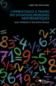 Title: L' apprentissage à travers des situations-problèmes mathématiques: Bases théoriques et réalisation pratique, Author: Laurent Theis