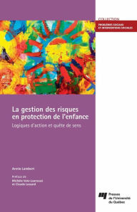 Title: La gestion des risques en protection de l'enfance: Logiques d'action et quête de sens, Author: Annie Lambert