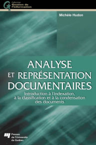 Title: Analyse et représentation documentaires: Introduction à l'indexation, à la classification et à la condensation des documents, Author: Michèle Hudon