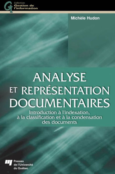 Analyse et représentation documentaires: Introduction à l'indexation, à la classification et à la condensation des documents