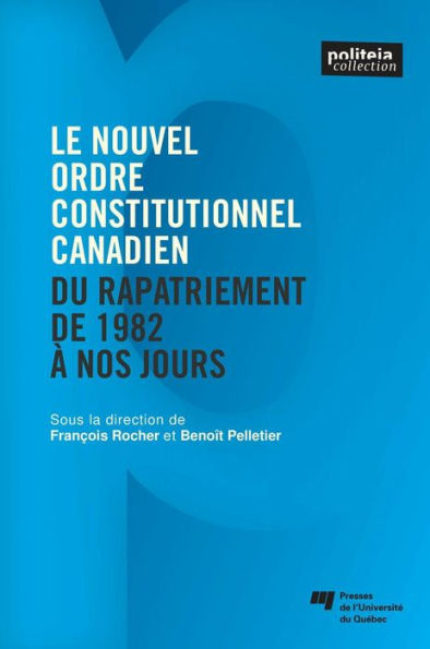 Le nouvel ordre constitutionnel canadien: Du rapatriement de 1982 à nos jours