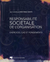 Title: Responsabilité sociétale de l'organisation: Exercices, cas et fondements, Author: Marie-France Turcotte