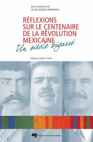 Title: Réflexions sur le centenaire de la Révolution mexicaine: Un siècle bigarré, Author: Julián Durazo Herrmann
