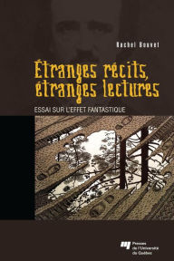 Title: Étranges récits, étranges lectures: Essai sur l'effet fantastique, Author: Rachel Bouvet