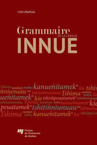 Title: Grammaire de la langue innue, Author: Lynn Drapeau