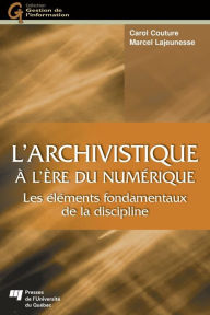 Title: L'archivistique à l'ère du numérique: Les éléments fondamentaux de la discipline, Author: Carol Couture