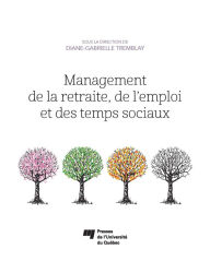 Title: Management de la retraite, de l'emploi et des temps sociaux, Author: Diane-Gabrielle Tremblay