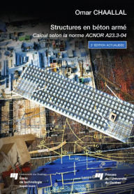 Title: Structure en béton armé, 2e édition actualisée: Calcul selon la norme ACNOR A23.3-04, Author: Omar Chaallal