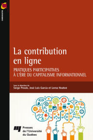 Title: La contribution en ligne: Pratiques participatives à l'ère du capitalisme informationnel, Author: Serge Proulx