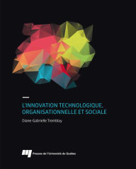 Title: L'innovation technologique, organisationnelle et sociale, Author: Diane-Gabrielle Tremblay