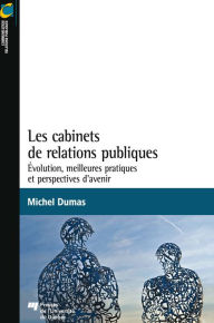 Title: Les cabinets de relations publiques: Évolution, meilleures pratiques et perspectives d'avenir, Author: Michel Dumas