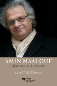 Title: Amin Maalouf: une oeuvre à revisiter, Author: Rachel Bouvet