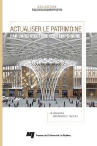 Title: Actualiser le patrimoine par l'architecture contemporaine, Author: Alexandra Georgescu Paquin