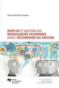 Title: Emploi et gestion des ressources humaines dans l'économie du savoir, Author: Diane-Gabrielle Tremblay