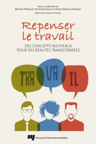 Title: Repenser le travail: Des concepts nouveaux pour des réalités transformées, Author: Martine D'Amours