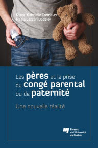 Title: Les pères et la prise du congé parental ou de paternité: Une nouvelle réalité, Author: Diane-Gabrielle Tremblay