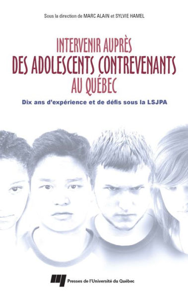 Intervenir auprès des adolescents contrevenants au Québec: Dix ans d'expérience et de défis sous la LSJPA