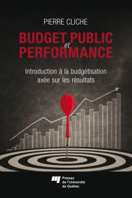 Title: Budget public et performance: Introduction à la budgétisation axée sur les résultats, Author: Pierre Cliche