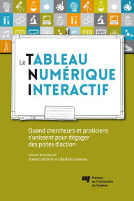 Title: Le tableau numérique interactif: Quand chercheurs et praticiens s'unissent pour dégager des pistes d'action, Author: Sonia Lefebvre