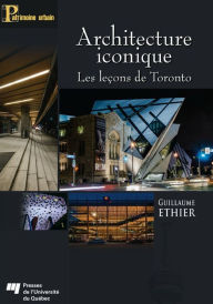Title: Architecture iconique: Les leçons de Toronto, Author: Guillaume Éthier