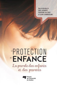 Title: La protection de l'enfance: La parole des enfants et des parents, Author: Carl Lacharité