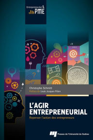 Title: L'agir entrepreneurial: Repenser l'action des entrepreneurs, Author: Christophe Schmitt