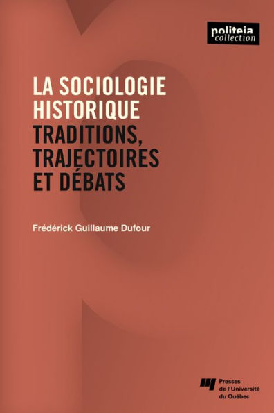 La sociologie historique: Traditions, trajectoires et débats