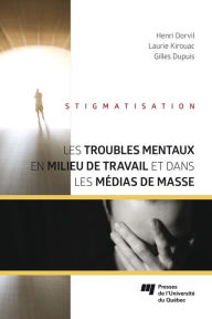 Title: Les troubles mentaux en milieu de travail et dans les médias de masse, Author: Henri Dorvil