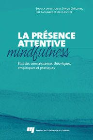 Title: La présence attentive (mindfulness): État des connaissances théoriques, empiriques et pratiques, Author: Simon Grégoire