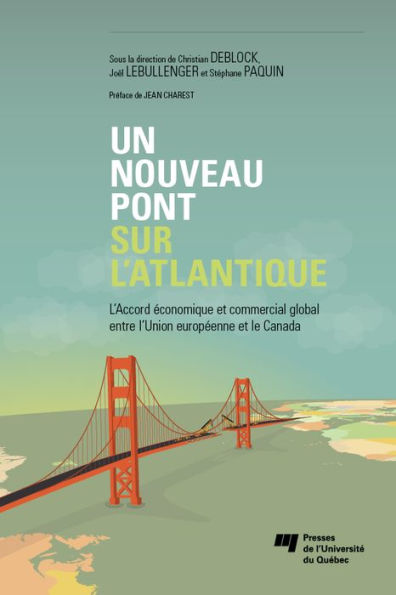 Un nouveau pont sur l'Atlantique: L'Accord économique et commercial global entre l'Union européenne et le Canada