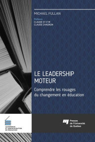 Title: Le leadership moteur: Comprendre les rouages du changement en éducation, Author: Michael Fullan