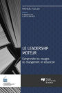 Le leadership moteur: Comprendre les rouages du changement en éducation