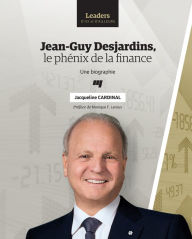 Title: Jean-Guy Desjardins, le phénix de la finance: Une biographie, Author: Jacqueline Cardinal