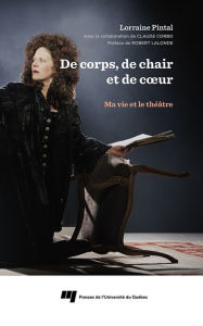 Title: De corps, de chair et de coeur: Ma vie et le théâtre, Author: Lorraine Pintal
