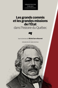 Title: Les grands commis et les grandes missions de l'État dans l'histoire du Québec, Author: Michel Sarra-Bournet