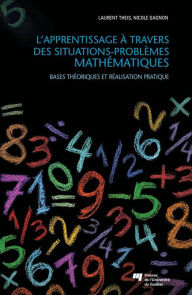 Title: L'apprentissage à travers des situations-problèmes mathématiques: Bases théoriques et réalisation pratique, Author: Laurent Theis